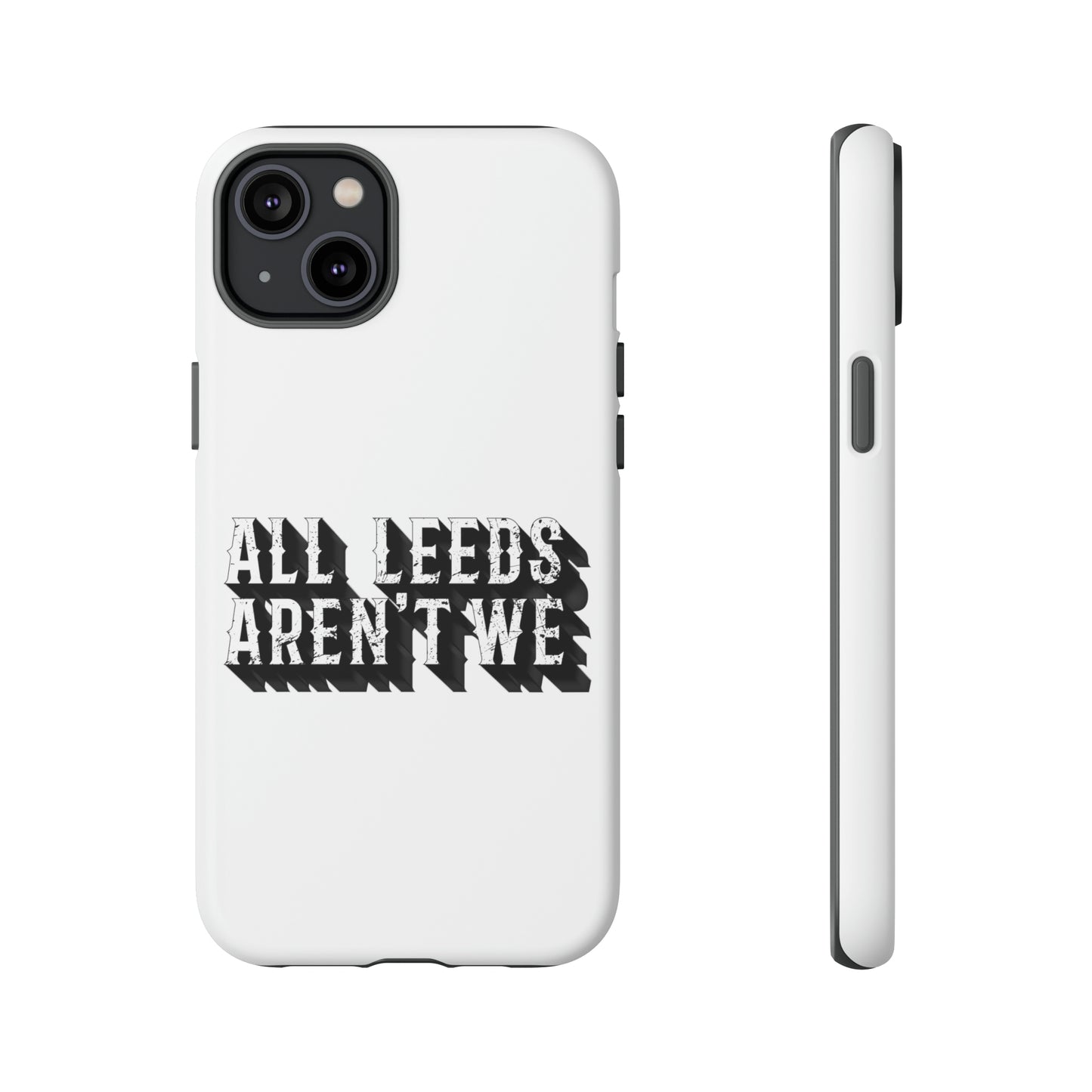 All Leeds Aren't We Tough Phone Case