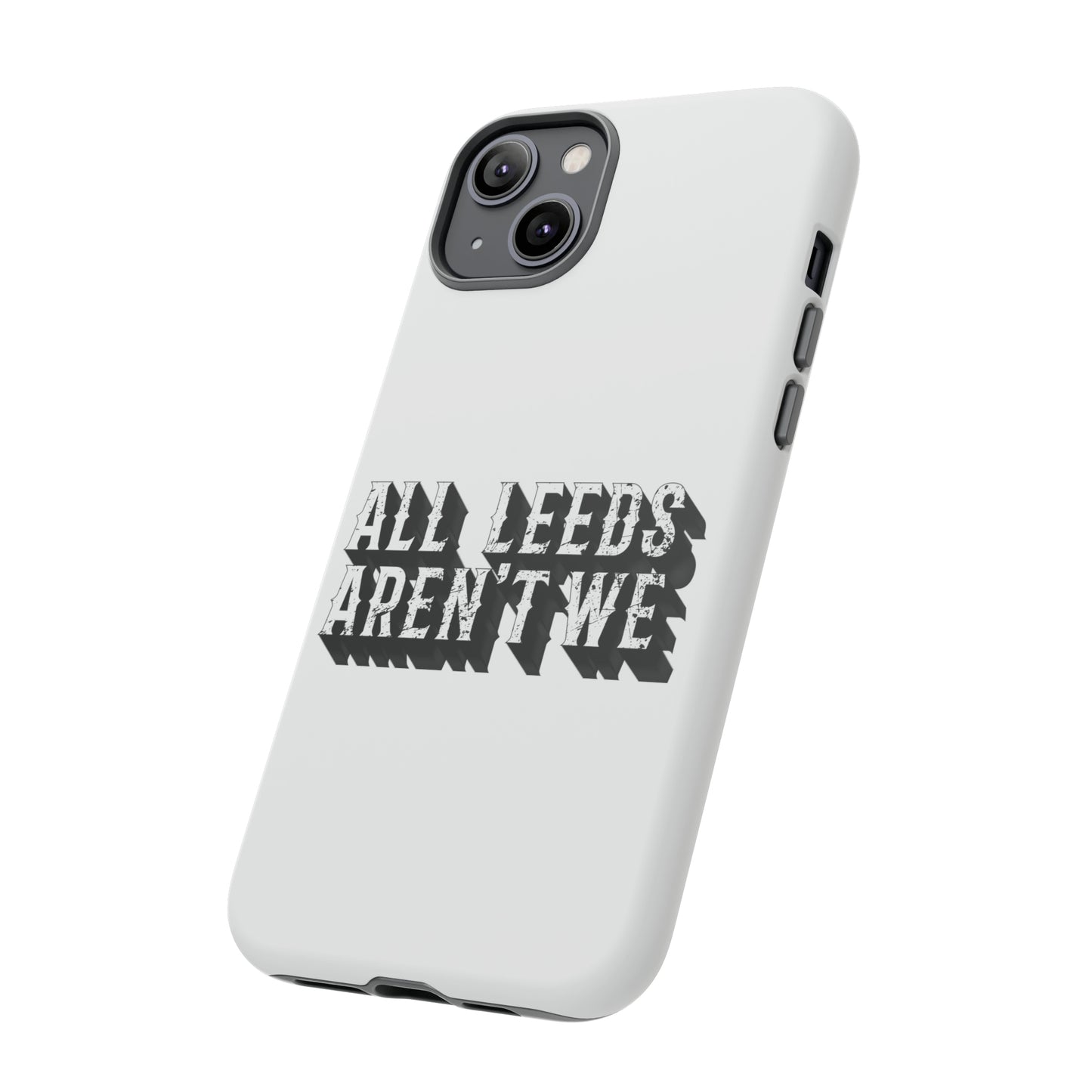 All Leeds Aren't We Tough Phone Case