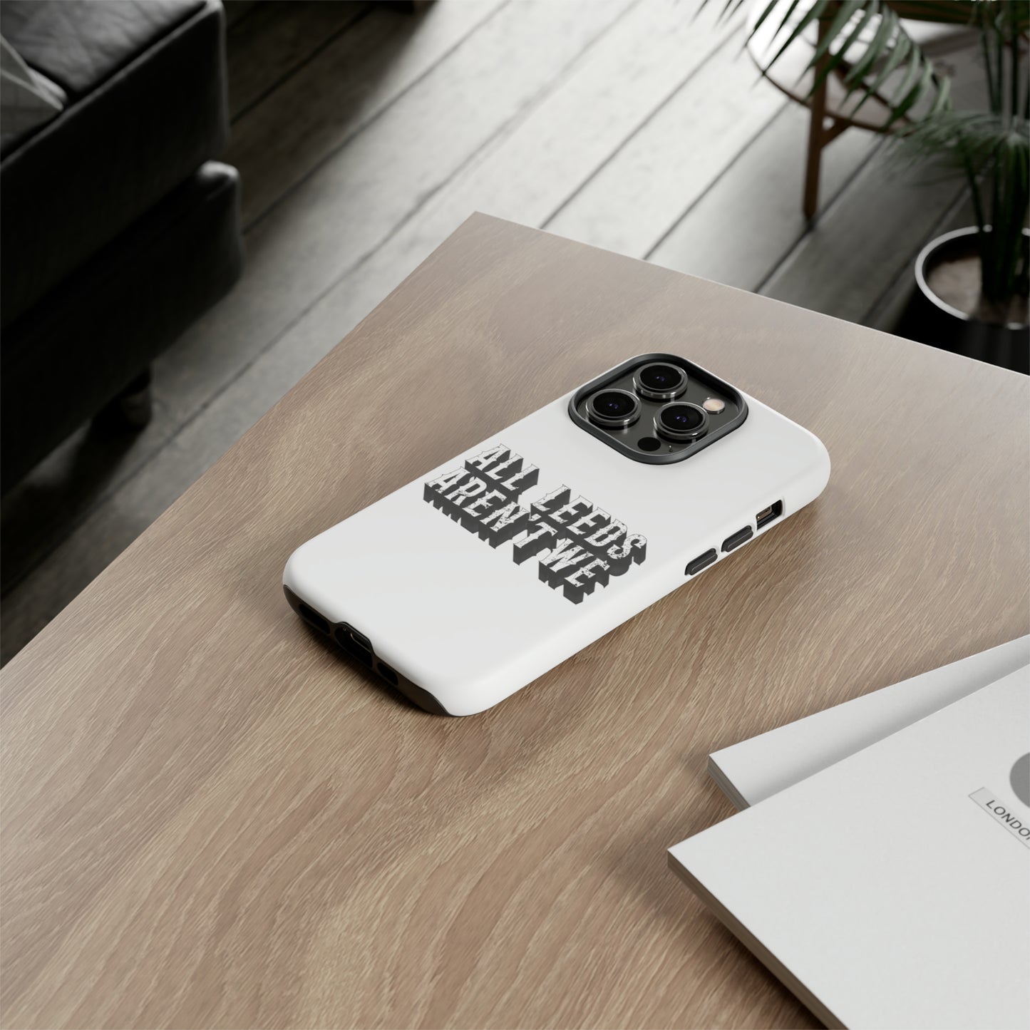 All Leeds Aren't We Tough Phone Case