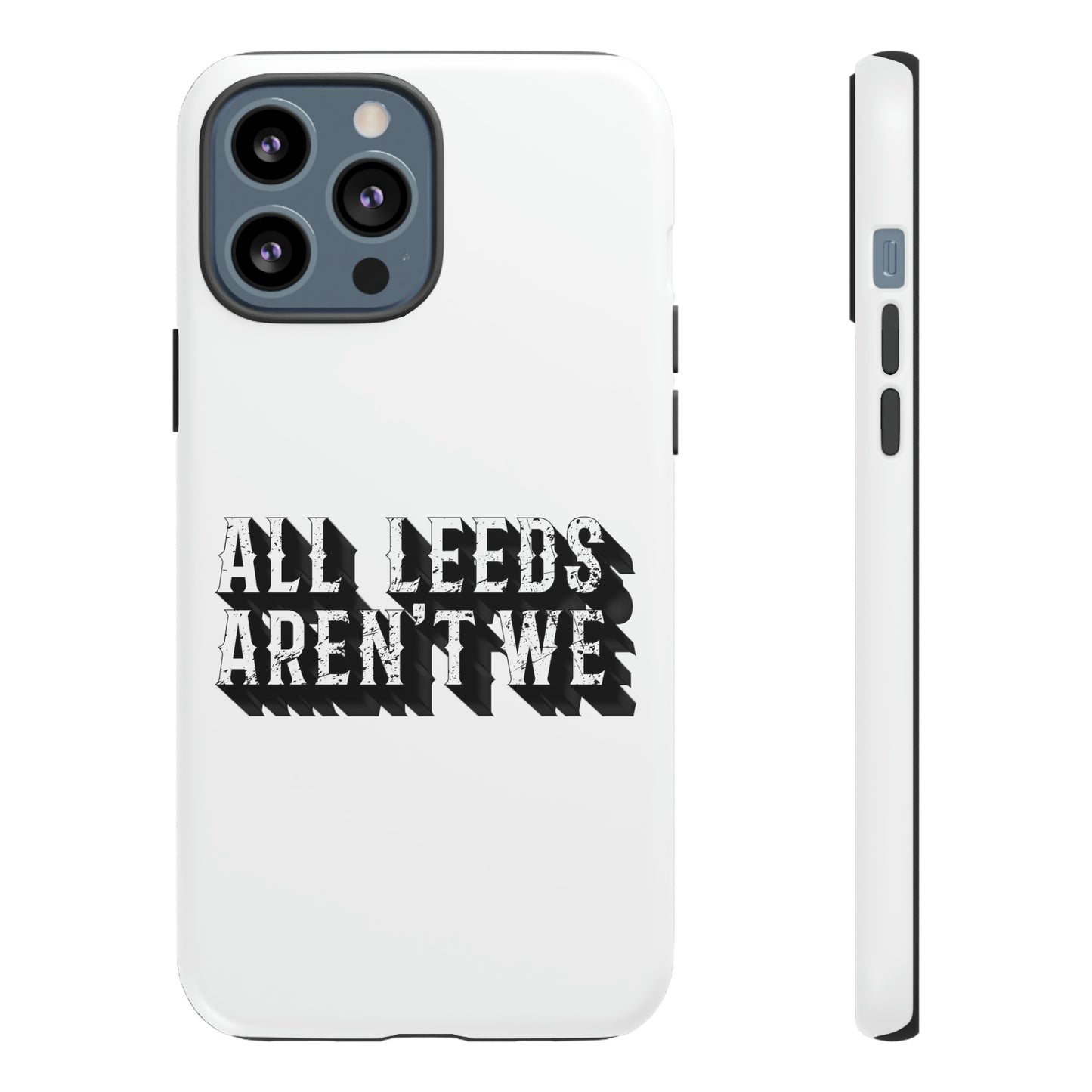 All Leeds Aren't We Tough Phone Case