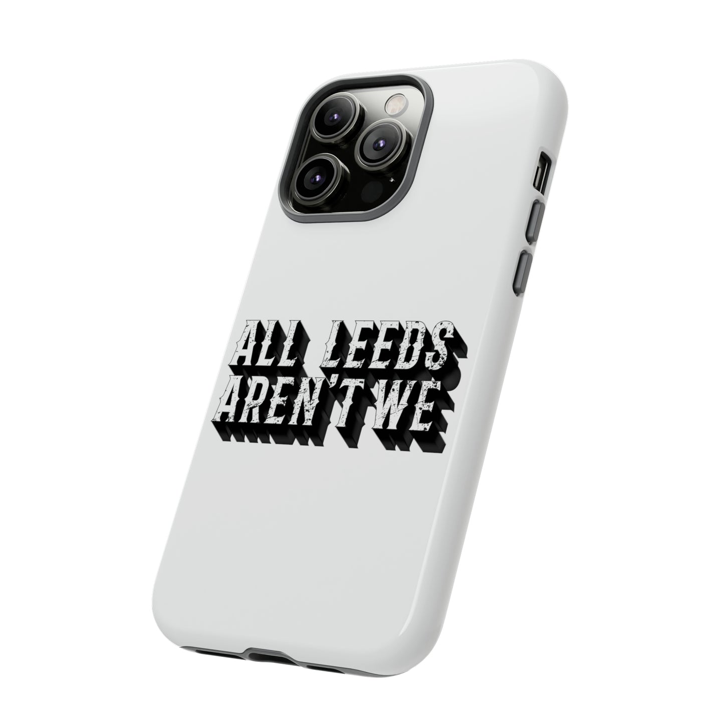 All Leeds Aren't We Tough Phone Case