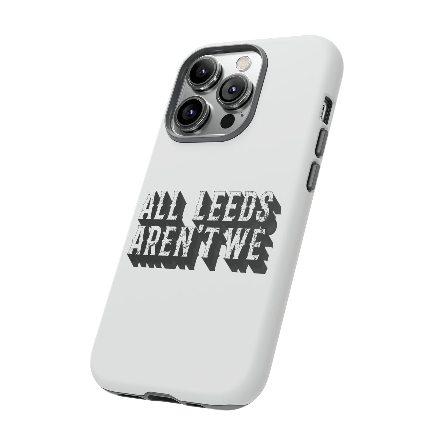 All Leeds Aren't We Tough Phone Case