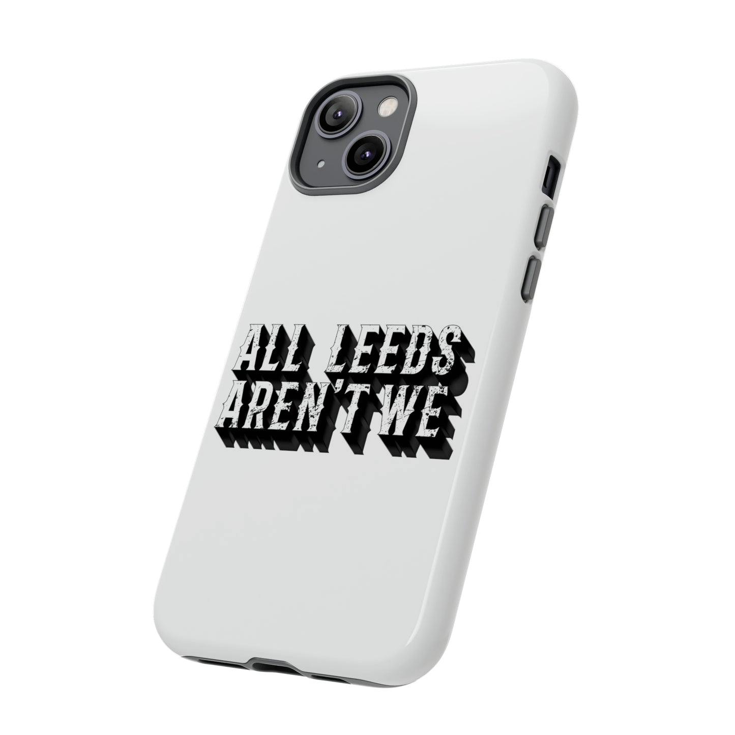 All Leeds Aren't We Tough Phone Case