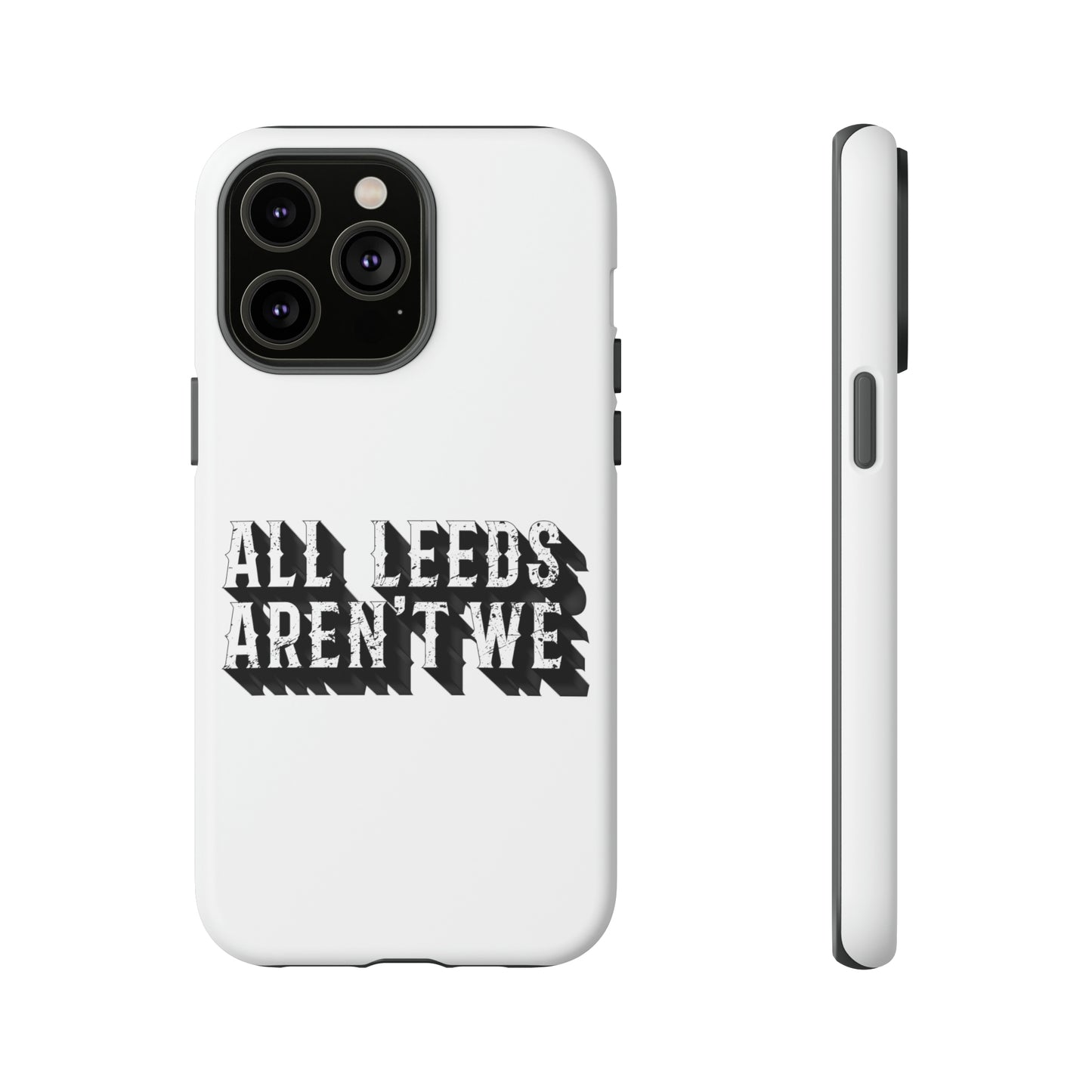 All Leeds Aren't We Tough Phone Case