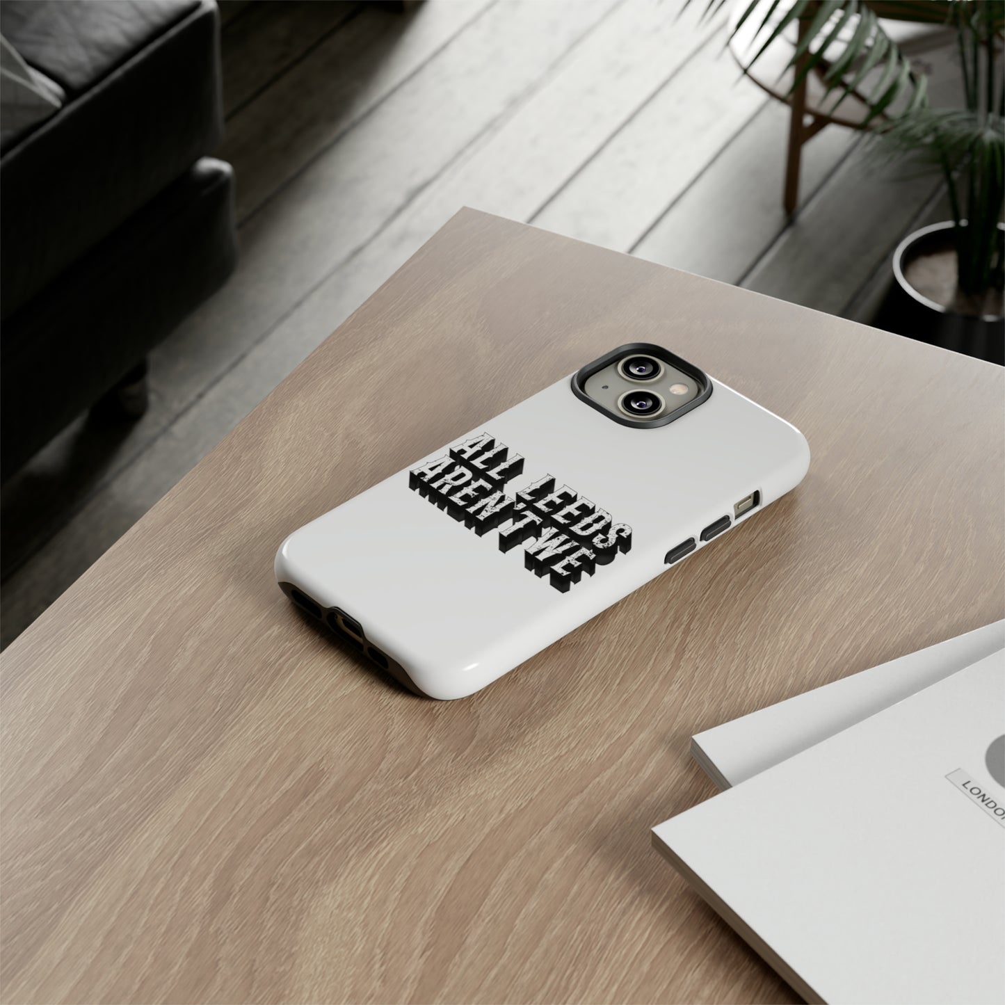 All Leeds Aren't We Tough Phone Case