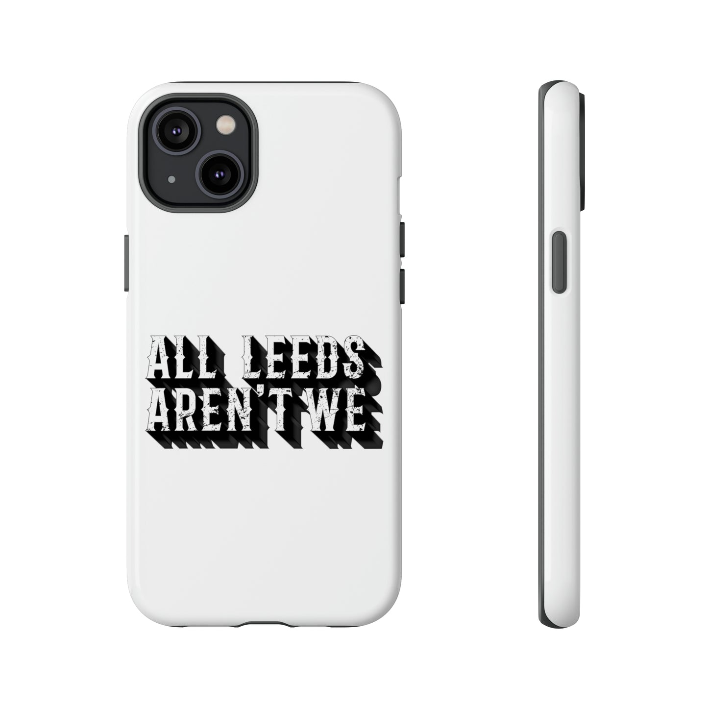 All Leeds Aren't We Tough Phone Case