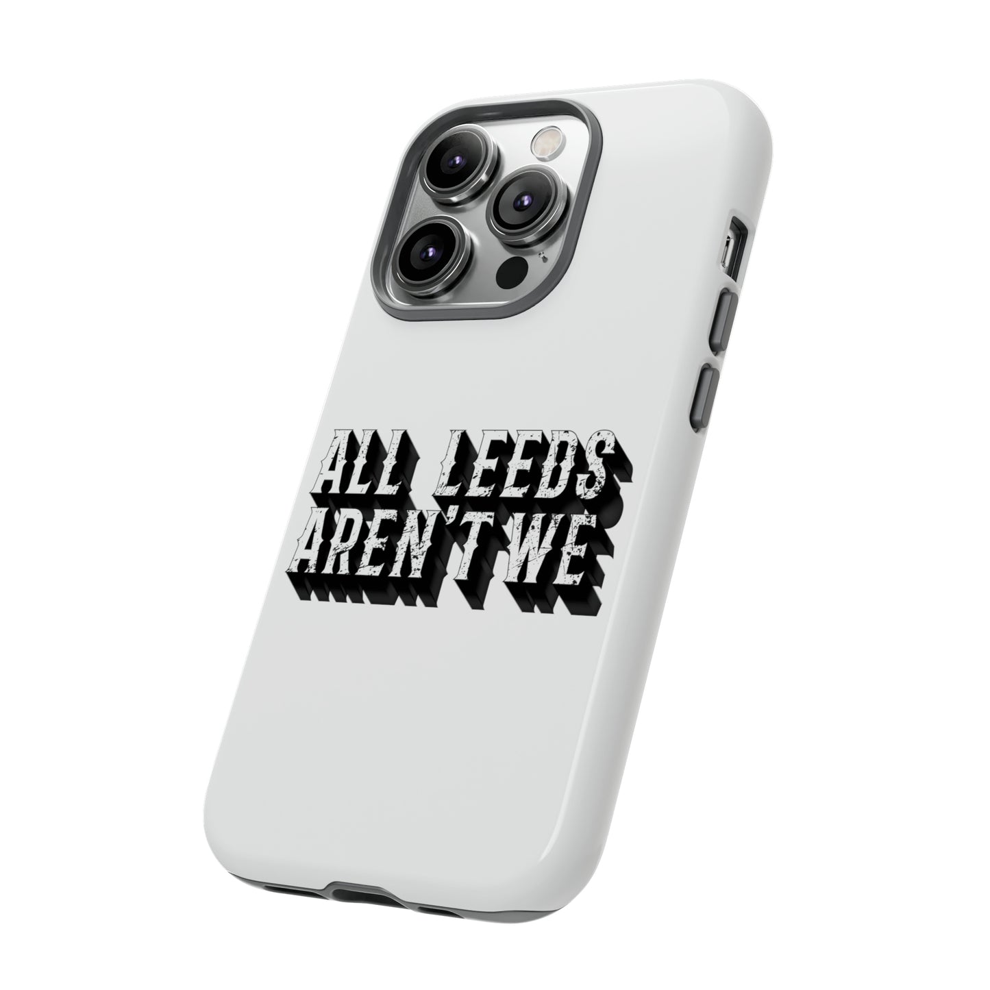 All Leeds Aren't We Tough Phone Case