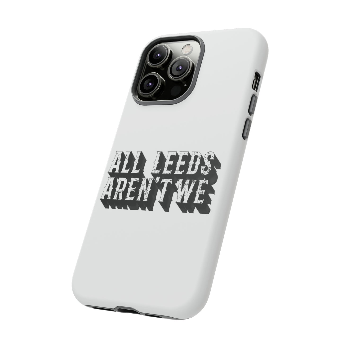 All Leeds Aren't We Tough Phone Case
