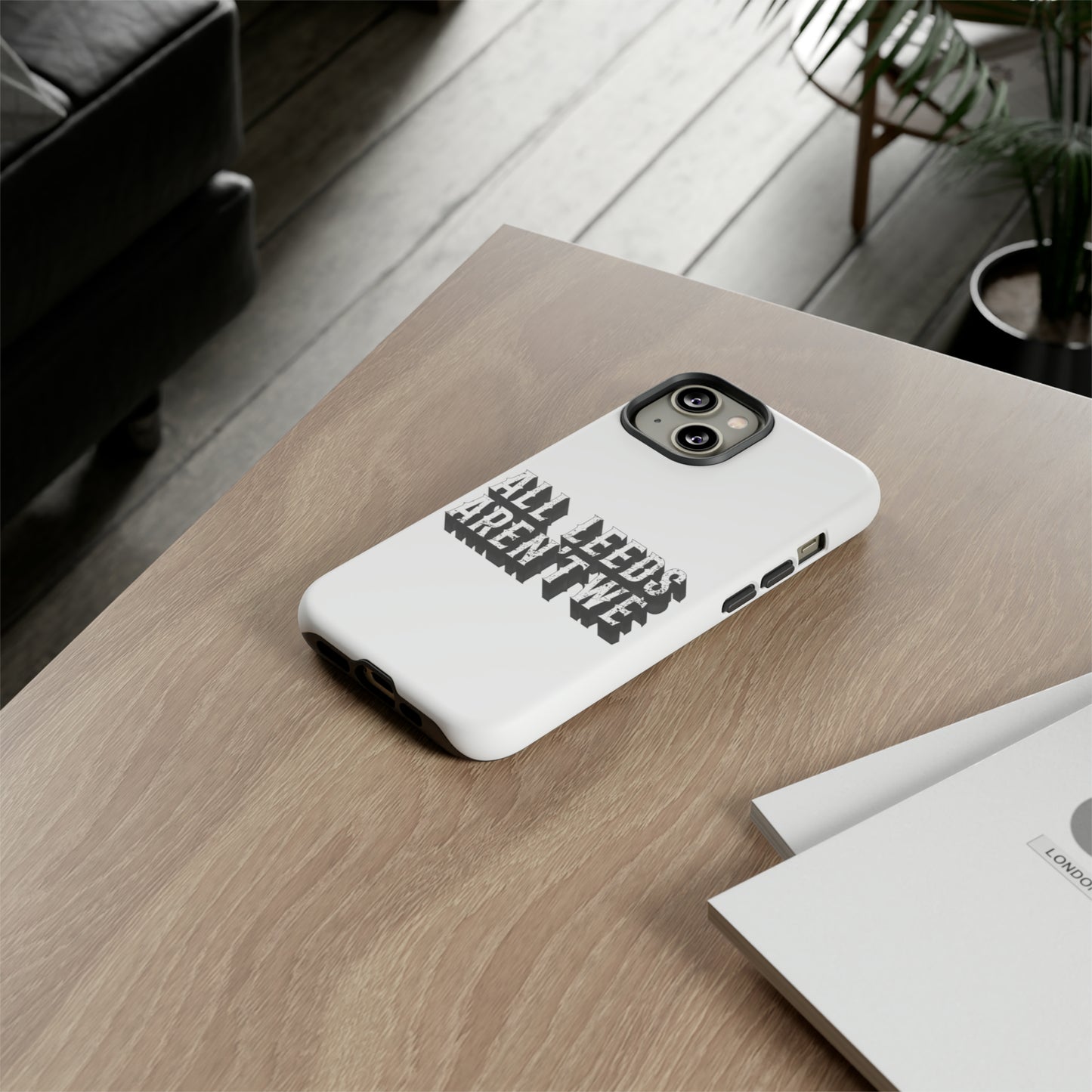 All Leeds Aren't We Tough Phone Case