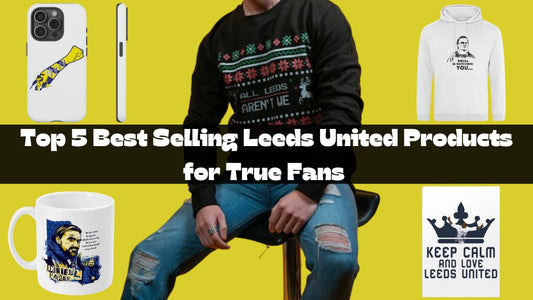 Top 5 Best Selling Leeds United Products for True Fans | In 2024