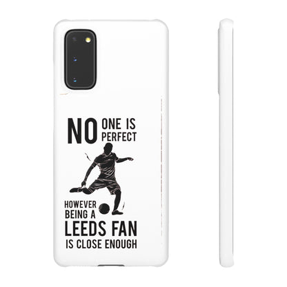 Snap Cases - No One Is Perfect However Being A Leeds Fan Is Close Enough