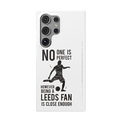 Snap Cases - No One Is Perfect However Being A Leeds Fan Is Close Enough