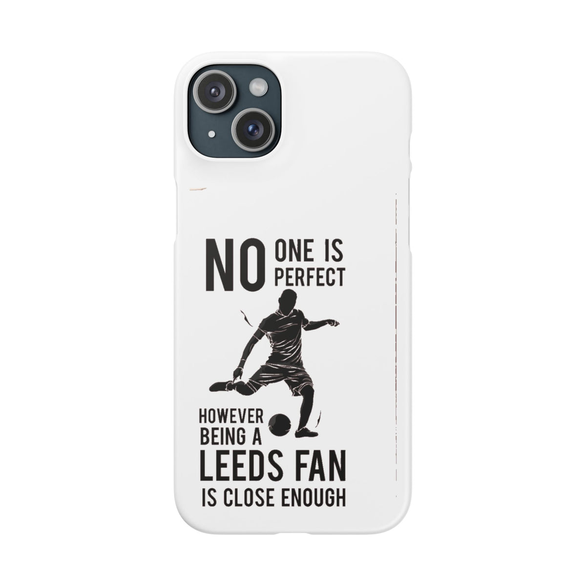 Snap Cases - No One Is Perfect However Being A Leeds Fan Is Close Enough