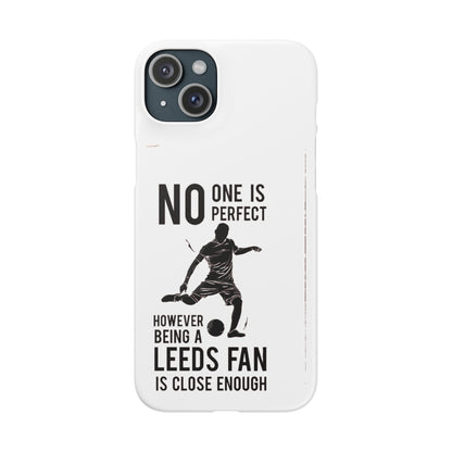 Snap Cases - No One Is Perfect However Being A Leeds Fan Is Close Enough