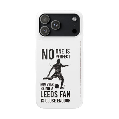 Snap Cases - No One Is Perfect However Being A Leeds Fan Is Close Enough