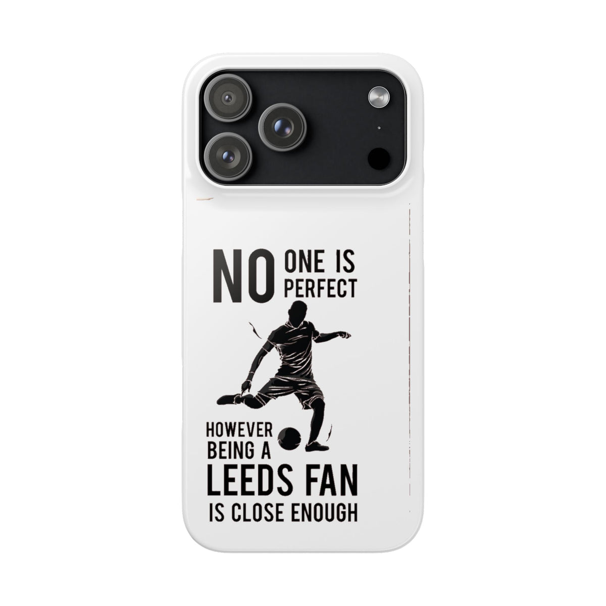Snap Cases - No One Is Perfect However Being A Leeds Fan Is Close Enough