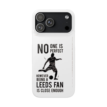 Snap Cases - No One Is Perfect However Being A Leeds Fan Is Close Enough
