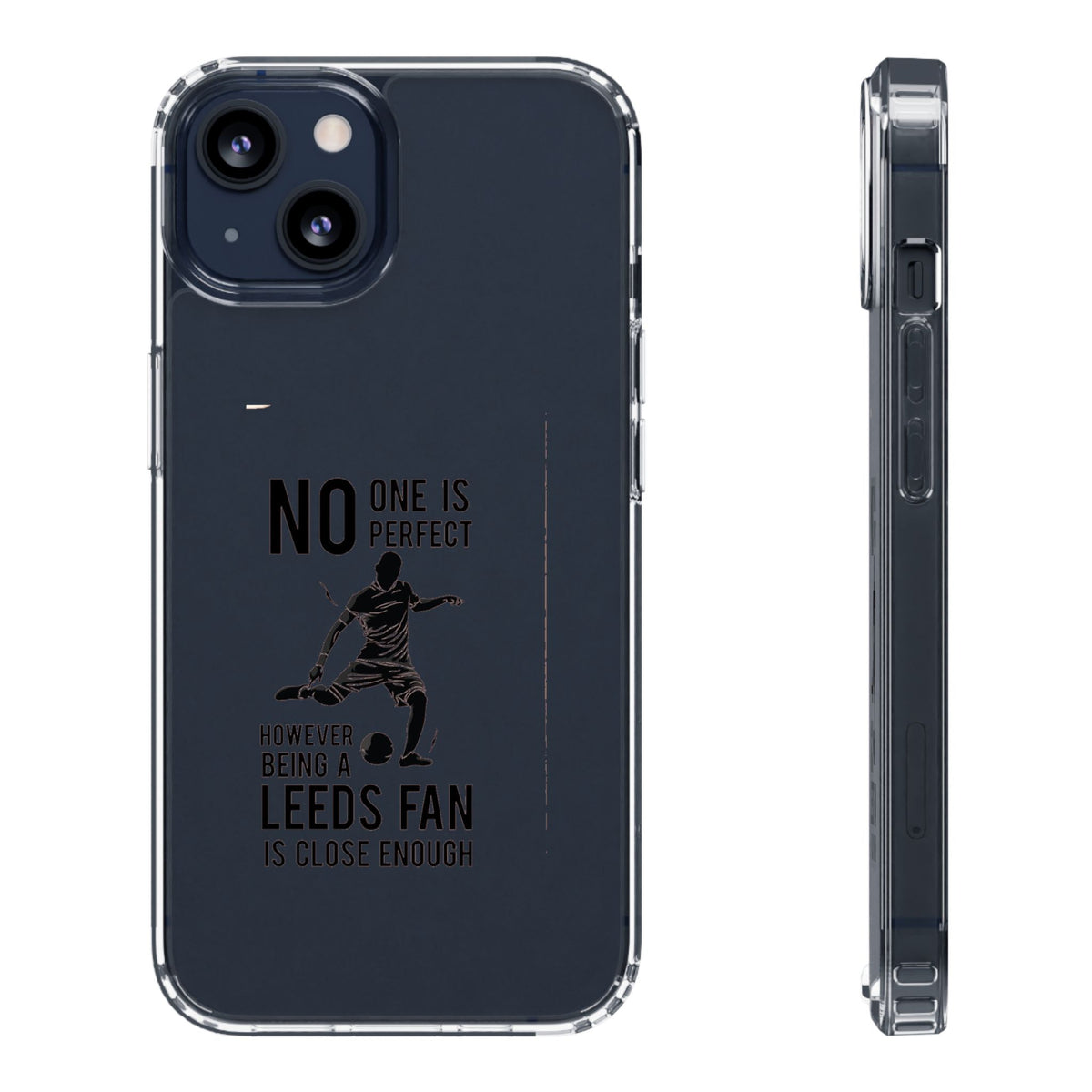 Clear Phone Case - No One is Perfect However Being Leeds Fan is Close Enough