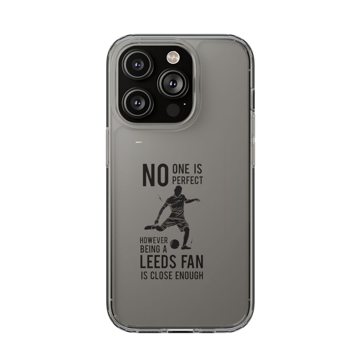 Clear Phone Case - No One is Perfect However Being Leeds Fan is Close Enough