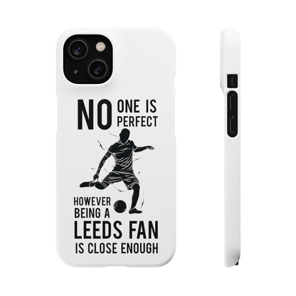 Snap Cases - No One Is Perfect However Being A Leeds Fan Is Close Enough