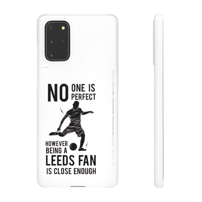 Snap Cases - No One Is Perfect However Being A Leeds Fan Is Close Enough