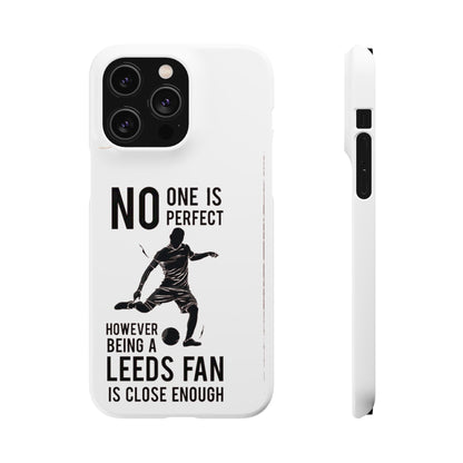 Snap Cases - No One Is Perfect However Being A Leeds Fan Is Close Enough