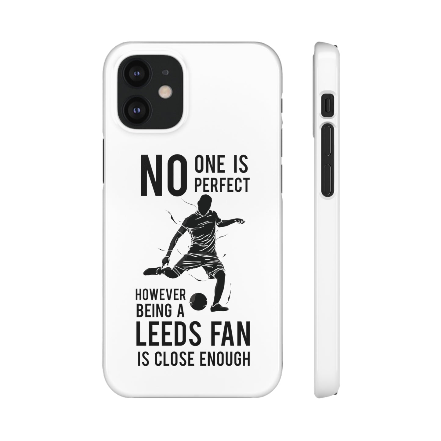 Snap Cases - No One Is Perfect However Being A Leeds Fan Is Close Enough