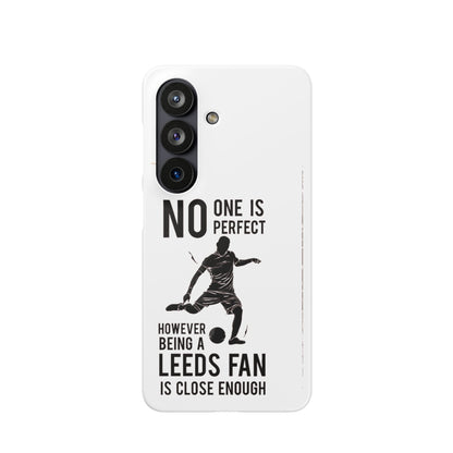 Snap Cases - No One Is Perfect However Being A Leeds Fan Is Close Enough