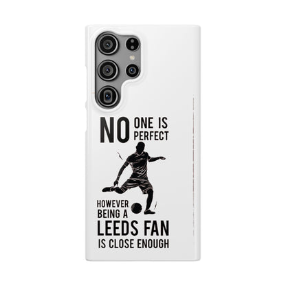 Snap Cases - No One Is Perfect However Being A Leeds Fan Is Close Enough