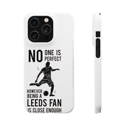 Snap Cases - No One Is Perfect However Being A Leeds Fan Is Close Enough