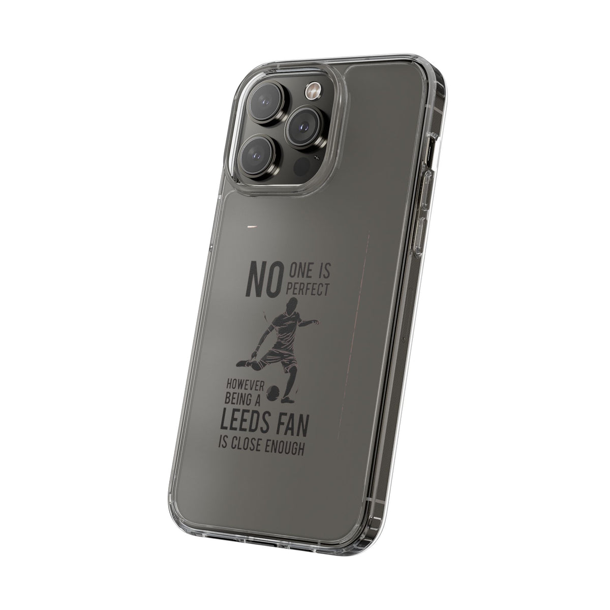 Clear Phone Case - No One is Perfect However Being Leeds Fan is Close Enough