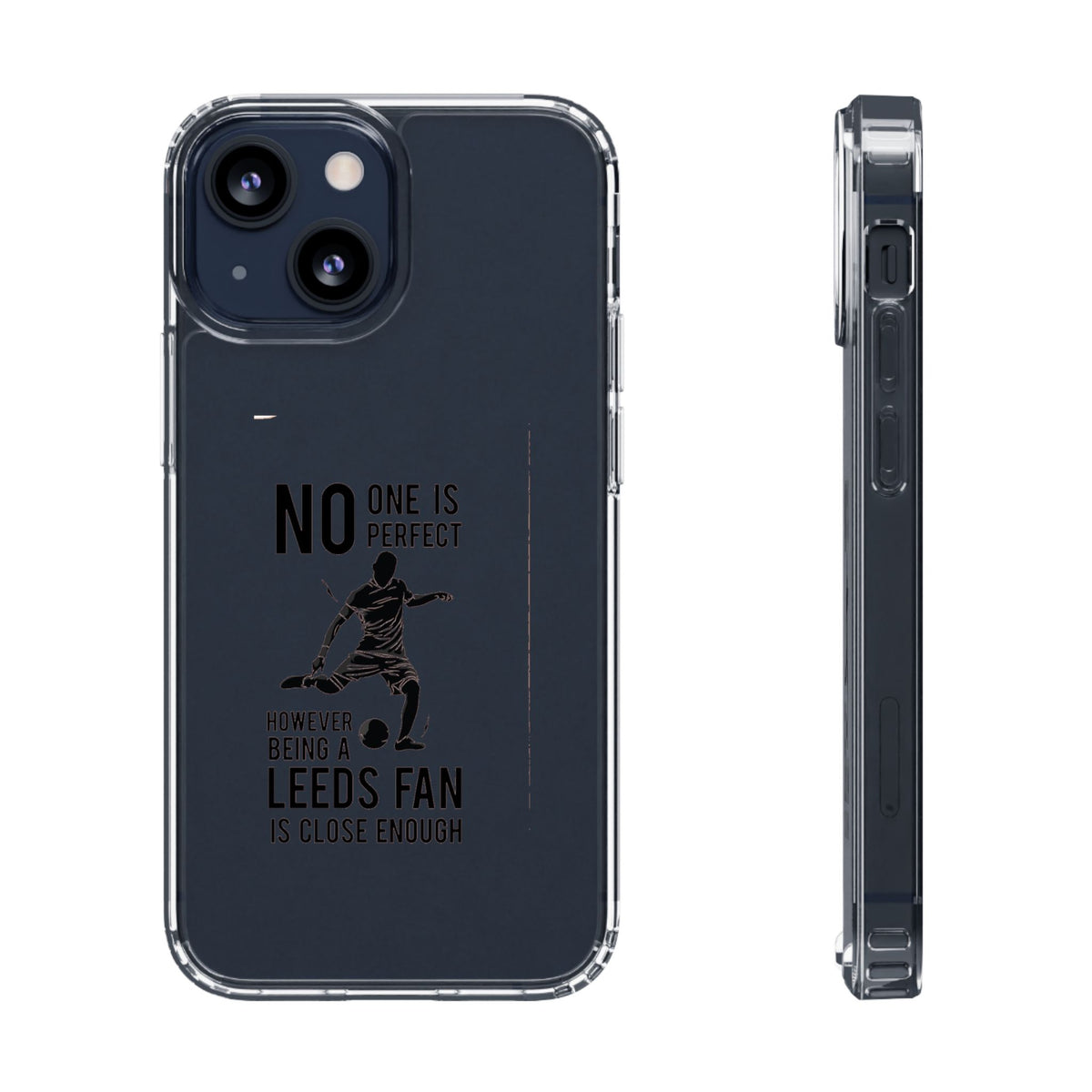 Clear Phone Case - No One is Perfect However Being Leeds Fan is Close Enough