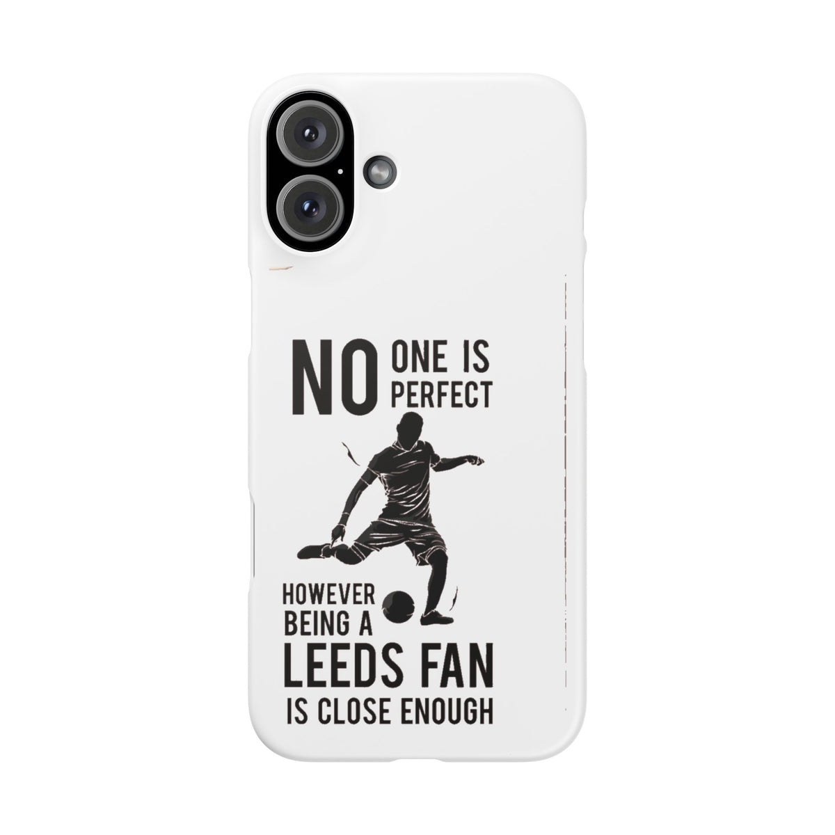 Snap Cases - No One Is Perfect However Being A Leeds Fan Is Close Enough