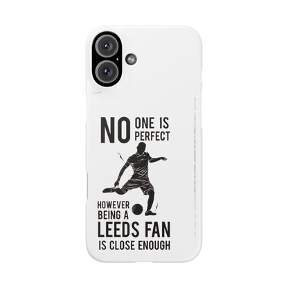 Snap Cases - No One Is Perfect However Being A Leeds Fan Is Close Enough