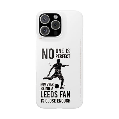 Snap Cases - No One Is Perfect However Being A Leeds Fan Is Close Enough