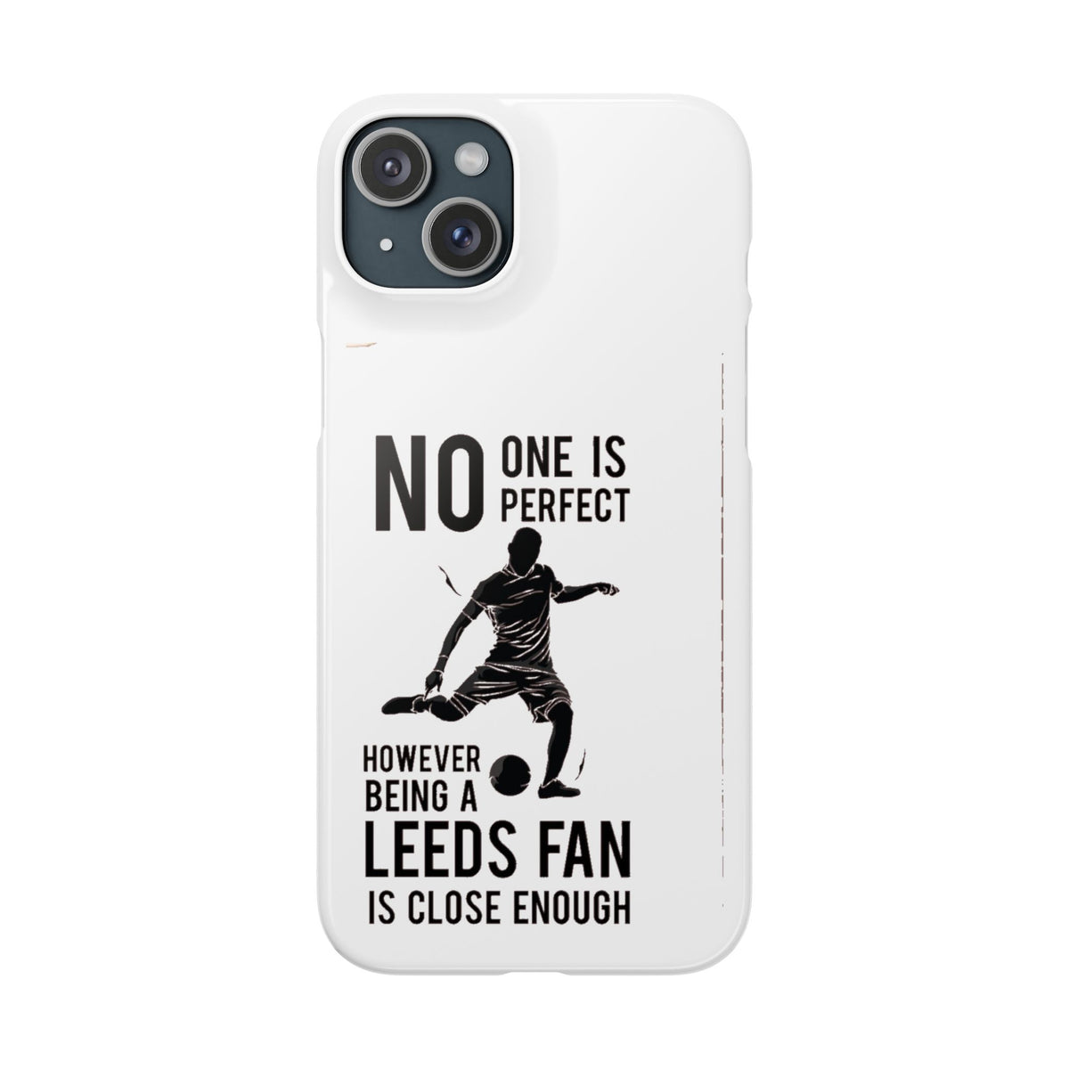 Snap Cases - No One Is Perfect However Being A Leeds Fan Is Close Enough