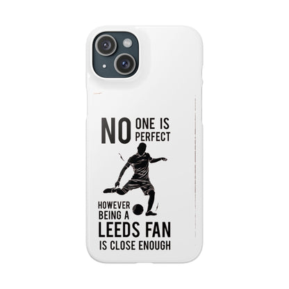 Snap Cases - No One Is Perfect However Being A Leeds Fan Is Close Enough