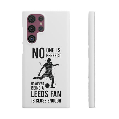 Snap Cases - No One Is Perfect However Being A Leeds Fan Is Close Enough