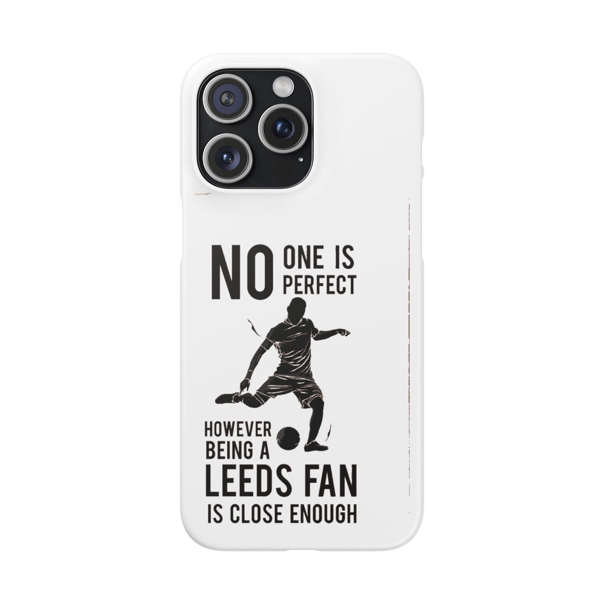 Snap Cases - No One Is Perfect However Being A Leeds Fan Is Close Enough