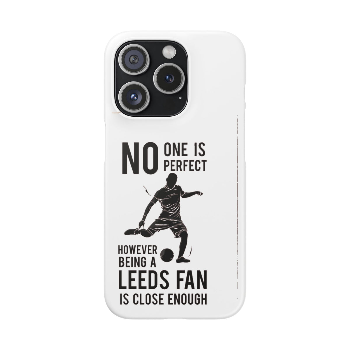 Snap Cases - No One Is Perfect However Being A Leeds Fan Is Close Enough