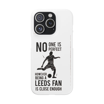 Snap Cases - No One Is Perfect However Being A Leeds Fan Is Close Enough