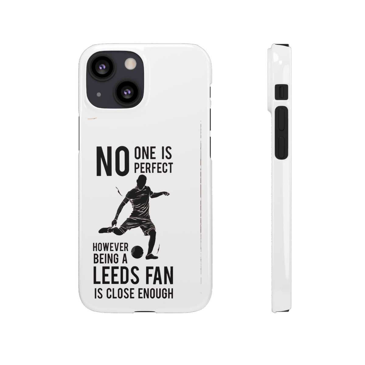 Snap Cases - No One Is Perfect However Being A Leeds Fan Is Close Enough