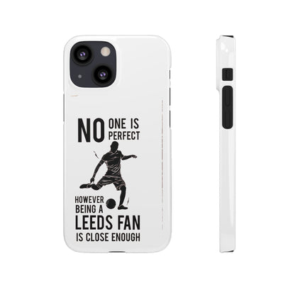 Snap Cases - No One Is Perfect However Being A Leeds Fan Is Close Enough