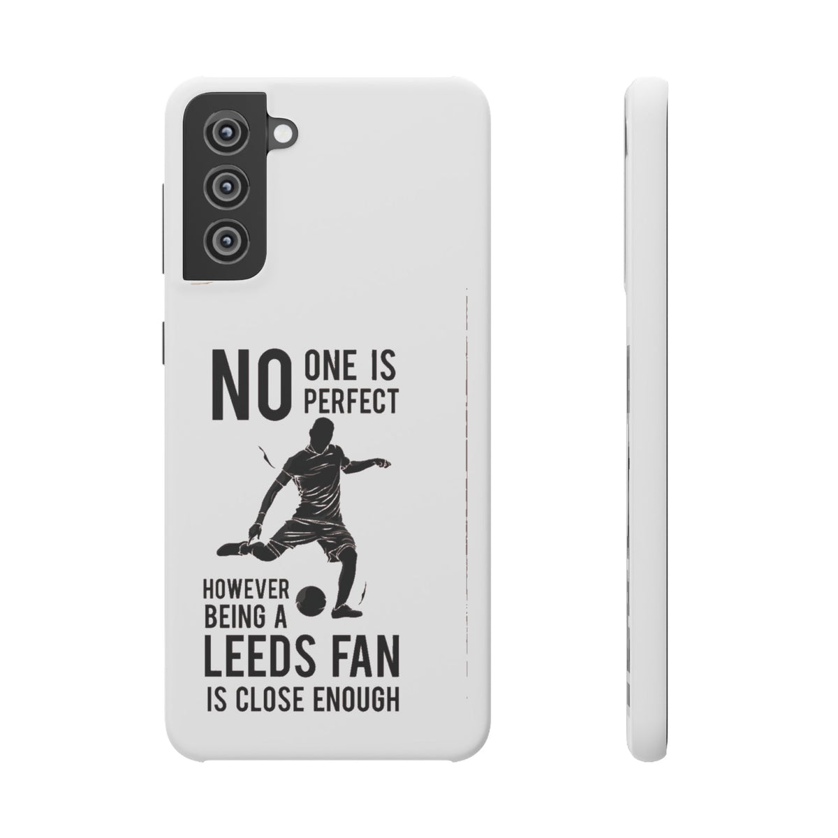 Snap Cases - No One Is Perfect However Being A Leeds Fan Is Close Enough