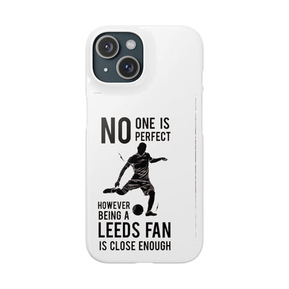 Snap Cases - No One Is Perfect However Being A Leeds Fan Is Close Enough