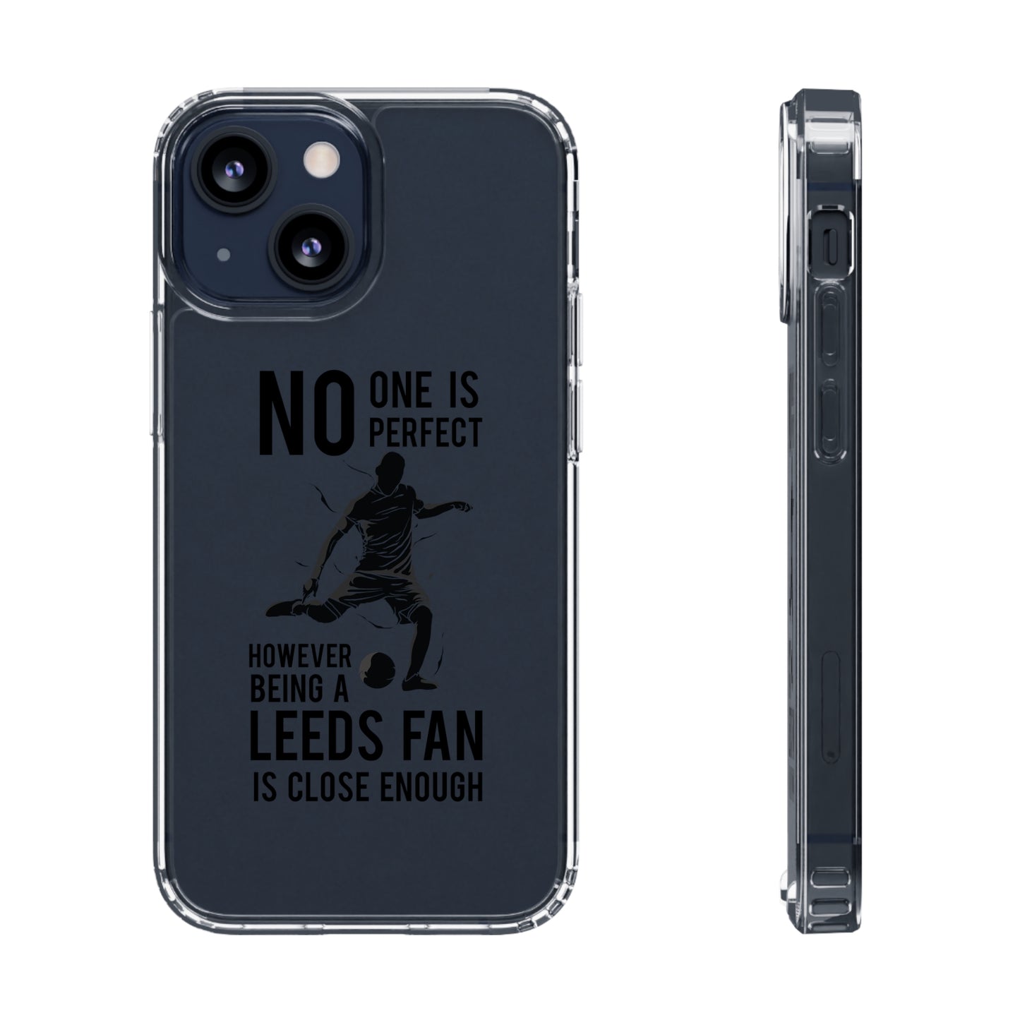 Clear Phone Case - No One is Perfect However Being Leeds Fan is Close Enough