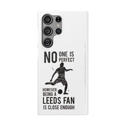 Snap Cases - No One Is Perfect However Being A Leeds Fan Is Close Enough