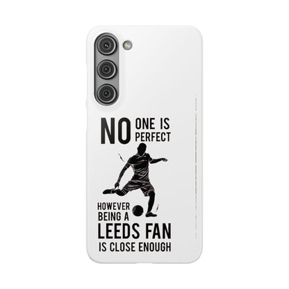 Snap Cases - No One Is Perfect However Being A Leeds Fan Is Close Enough