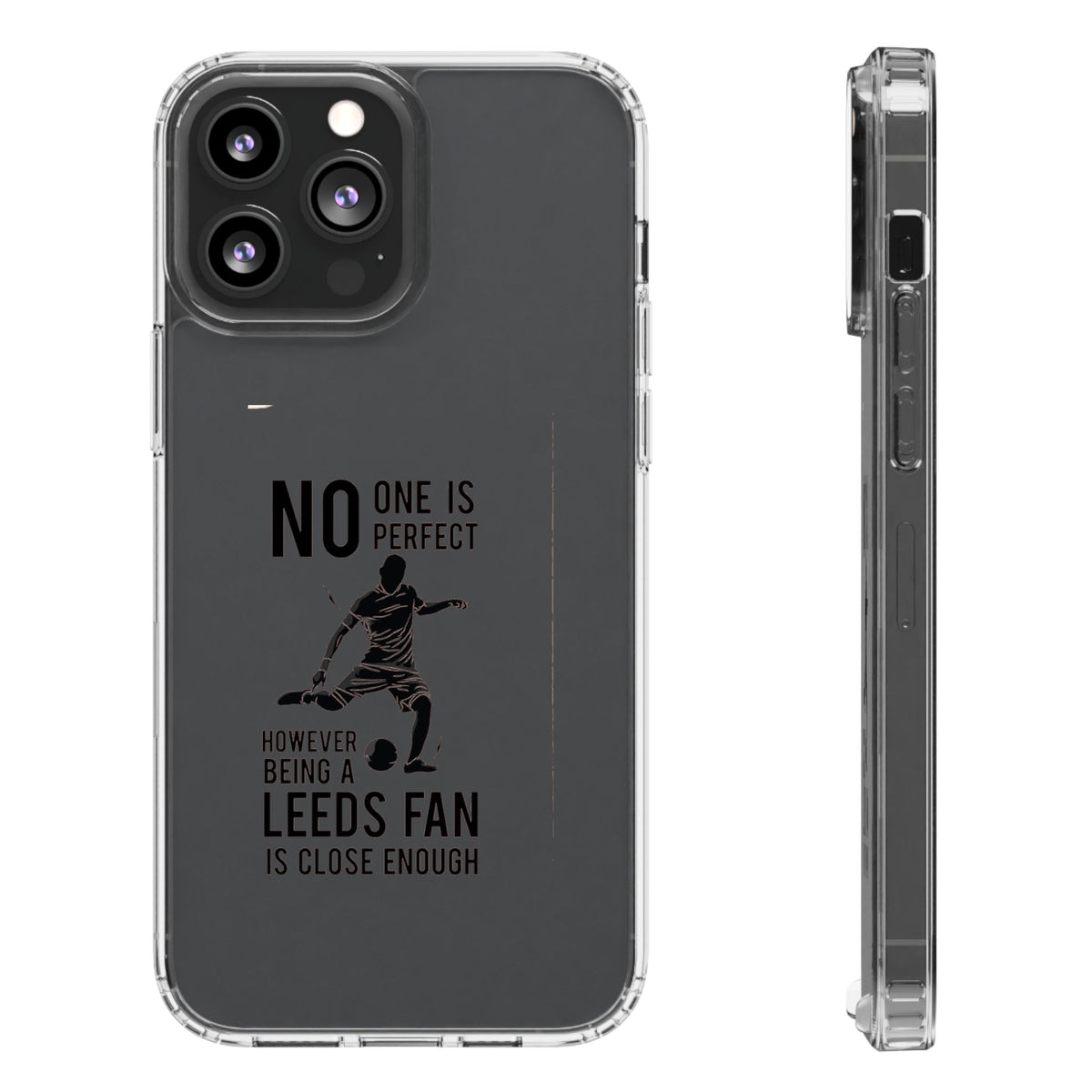 Clear Phone Case - No One is Perfect However Being Leeds Fan is Close Enough