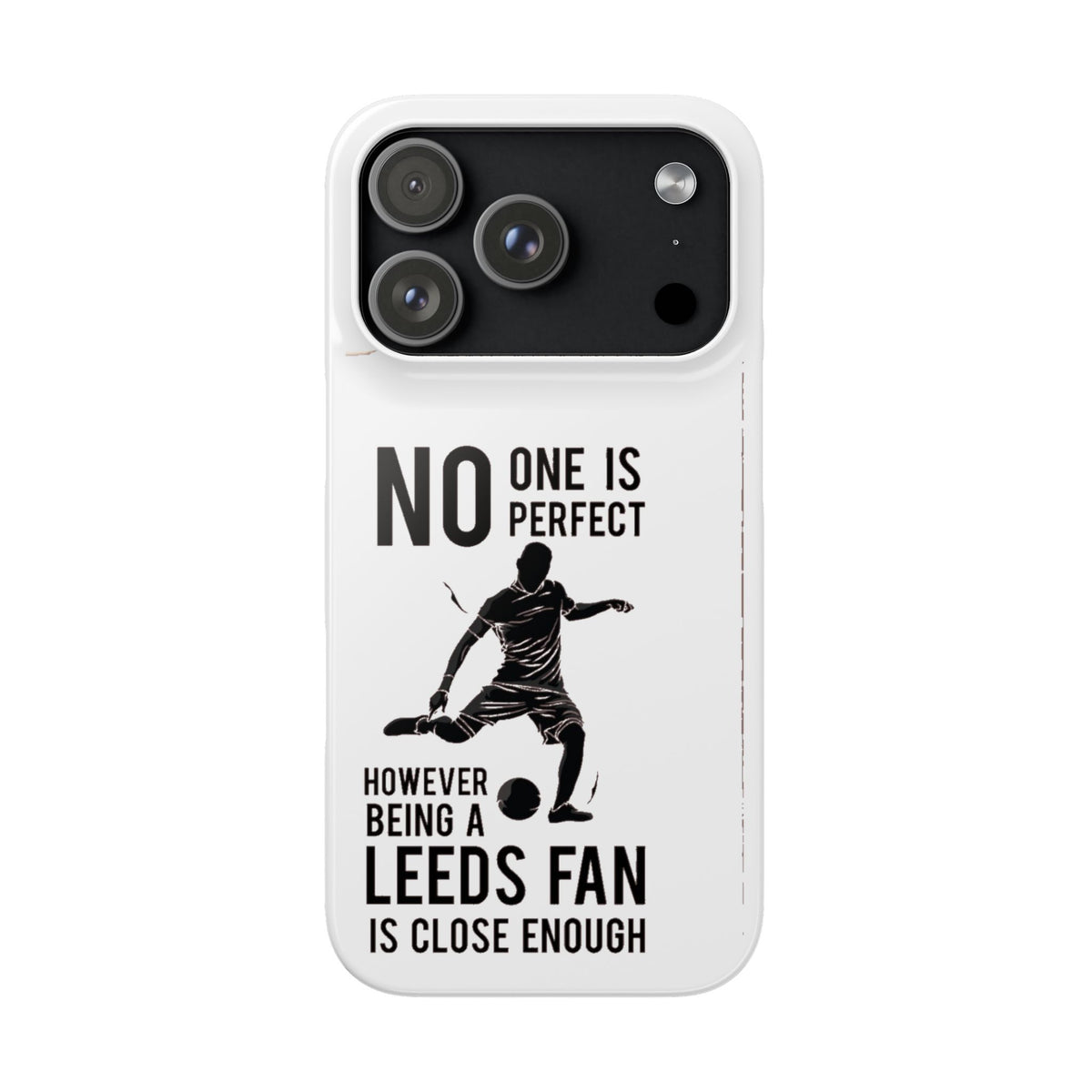 Snap Cases - No One Is Perfect However Being A Leeds Fan Is Close Enough